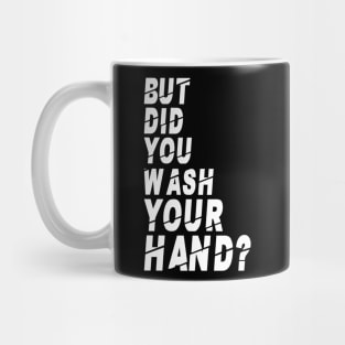 But Did You Wash Your Hands? Hand Washing Hygiene Nurse Gift Mug